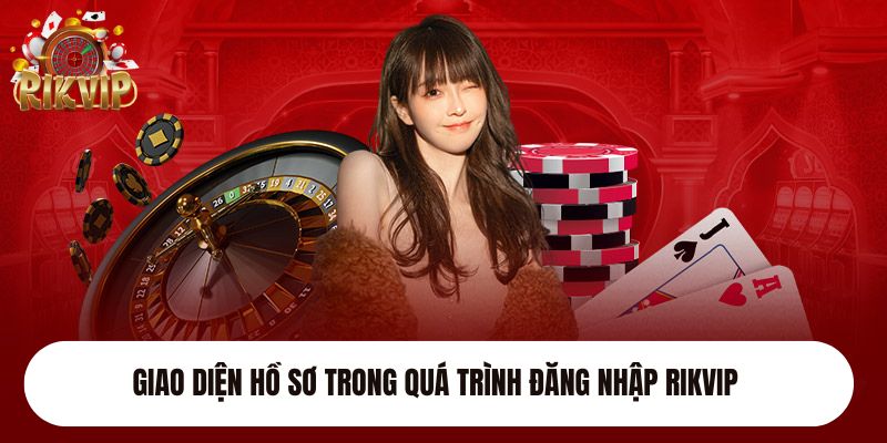 Giao diện hồ sơ trong quá trình đăng nhập Rikvip
